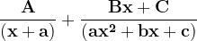 \dpi{120} \mathbf{\frac{A}{(x+a)}+\frac{Bx+C}{(ax^{2}+bx+c)}}